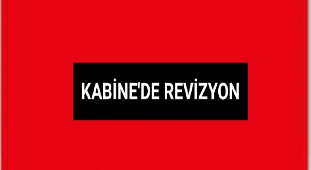 KABİNE'DE REVİZYON