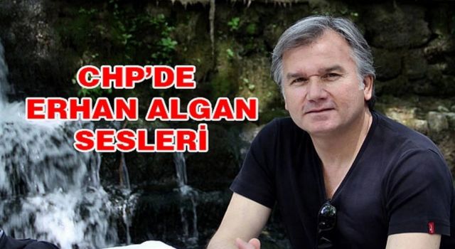 CHP'de Erhan Algan Sesleri