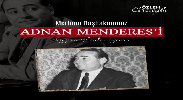 Başkan Çerçioğlu, merhum Başbakan Menderes’i andı