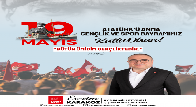 CHP'Lİ EVRİM KARAKOZ: “19 MAYIS, MİLLETİMİZİN ÖZGÜRLÜĞÜNE VE BAĞIMSIZLIĞINA SAHİP ÇIKTIĞI GÜNDÜR”