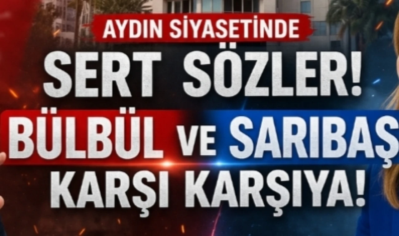 Aydın Siyasetinde Sert Sözler: Süleyman Bülbül ve Seda Sarıbaş Karşı Karşıya