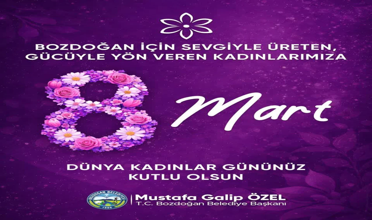 Bozdoğan Belediye Başkanı Mustafa Galip Özel’den 8 Mart Mesajı