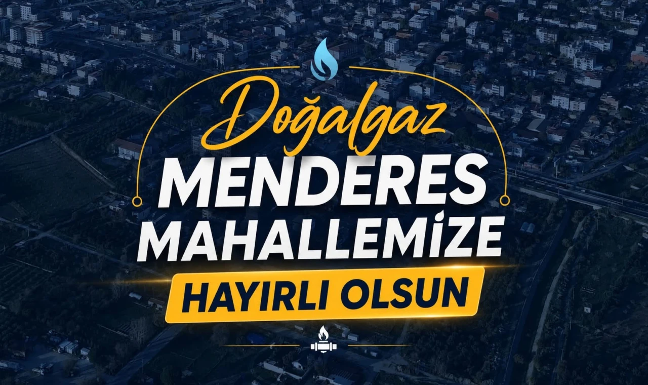 Başkan Mehmet Erol duyurdu: Menderes Mahallesi’nde doğalgaz süreci başlıyor