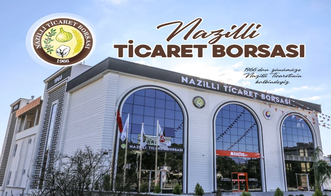 NAZİLLİ TİCARET BORSASI’NDA BAŞLAYAN DÖNÜŞÜM, YENİ HEDEFLERLE BÜYÜYOR