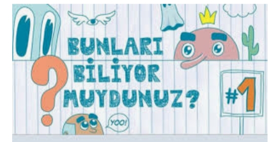 Bunları biliyor muydunuz?