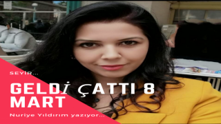 Geldi Çattı 8 Mart...