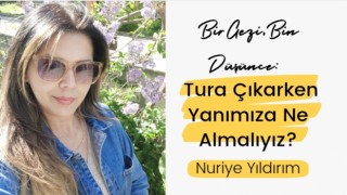 Bir Gezi, Bin Düşünce: Tura Çıkarken Yanımıza Ne Almalıyız?
