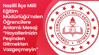 Nazilli İlçe Milli Eğitim Müdürlüğü’nden Öğrencilere Anlamlı Mesaj: “Hayallerinizin Peşinden Gitmekten Vazgeçmeyin”