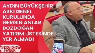 AYDIN BÜYÜKŞEHİR ASKİ GENEL KURULUNDA GERGİN ANLAR: BOZDOĞAN YATIRIM LİSTESİNDE YER ALMADI