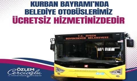 BAŞKAN ÇERÇİOĞLU: “KURBAN BAYRAMI’NDA BELEDİYE OTOBÜSLERİMİZ ÜCRETSİZ”